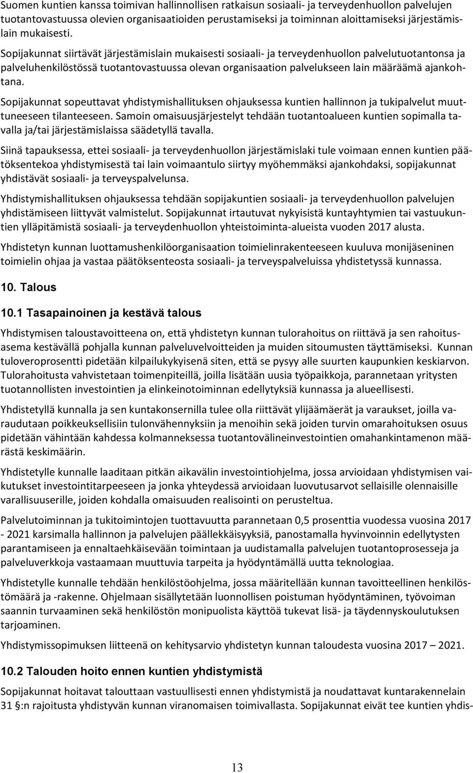 Sopijakunnat siirtävät järjestämislain mukaisesti sosiaali- ja terveydenhuollon palvelutuotantonsa ja palveluhenkilöstössä tuotantovastuussa olevan organisaation palvelukseen lain määräämä