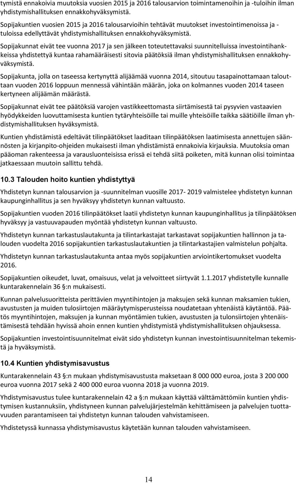 Sopijakunnat eivät tee vuonna 2017 ja sen jälkeen toteutettavaksi suunnitelluissa investointihankkeissa yhdistettyä kuntaa rahamääräisesti sitovia päätöksiä ilman yhdistymishallituksen