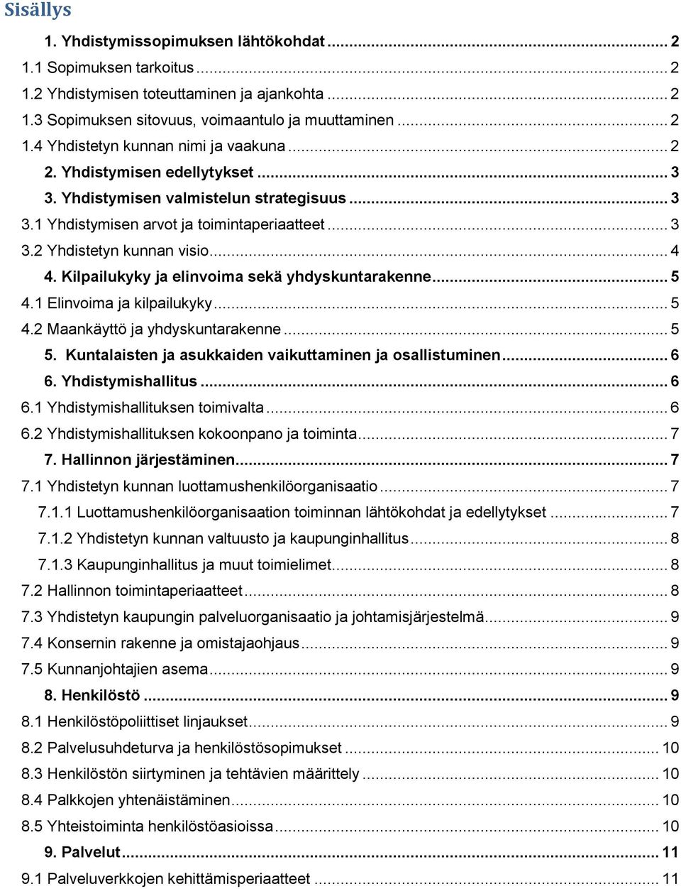 Kilpailukyky ja elinvoima sekä yhdyskuntarakenne... 5 4.1 Elinvoima ja kilpailukyky... 5 4.2 Maankäyttö ja yhdyskuntarakenne... 5 5. Kuntalaisten ja asukkaiden vaikuttaminen ja osallistuminen... 6 6.