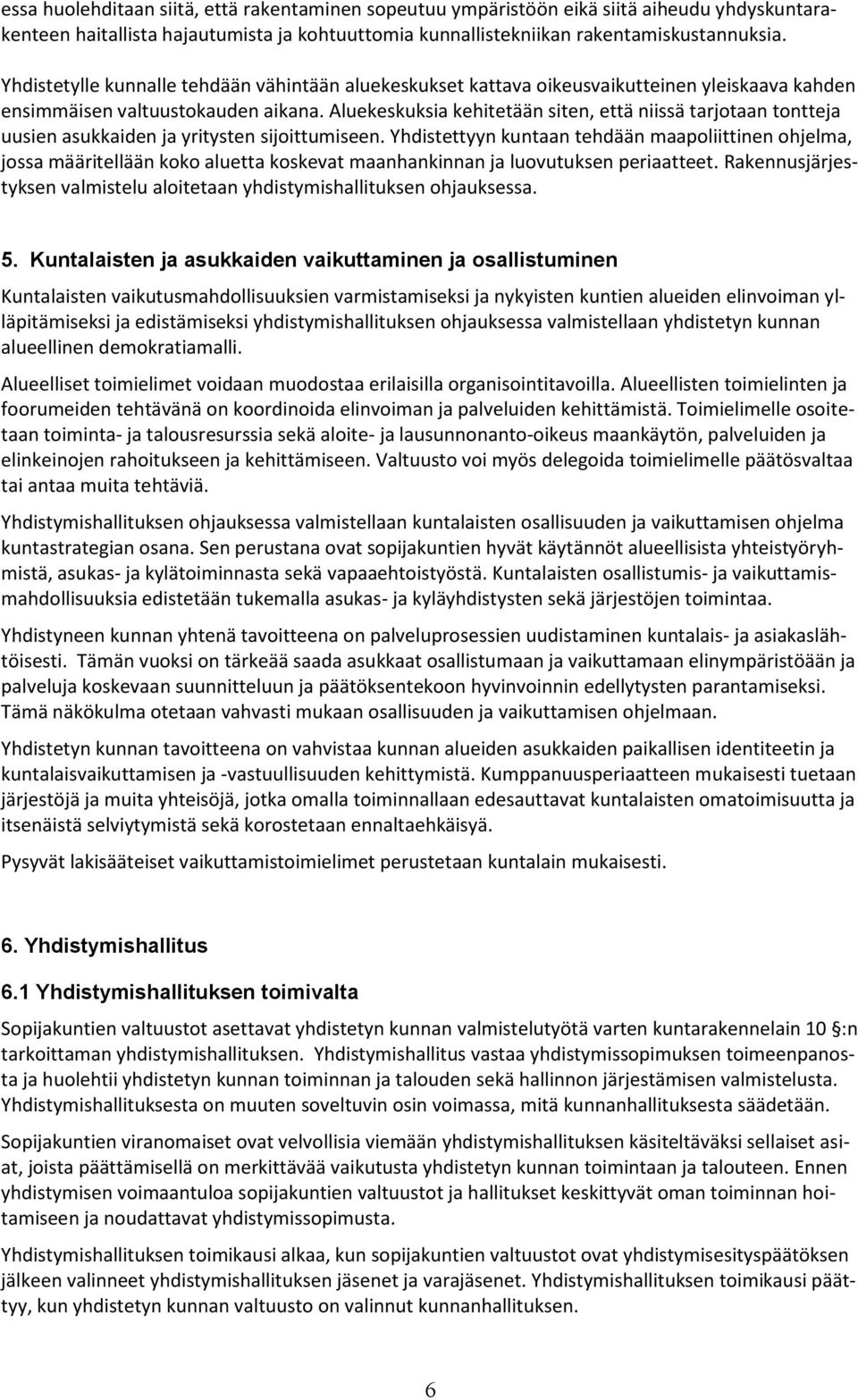 Aluekeskuksia kehitetään siten, että niissä tarjotaan tontteja uusien asukkaiden ja yritysten sijoittumiseen.