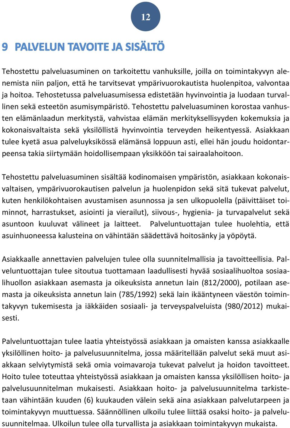 Tehostettu palveluasuminen korostaa vanhusten elämänlaadun merkitystä, vahvistaa elämän merkityksellisyyden kokemuksia ja kokonaisvaltaista sekä yksilöllistä hyvinvointia terveyden heikentyessä.