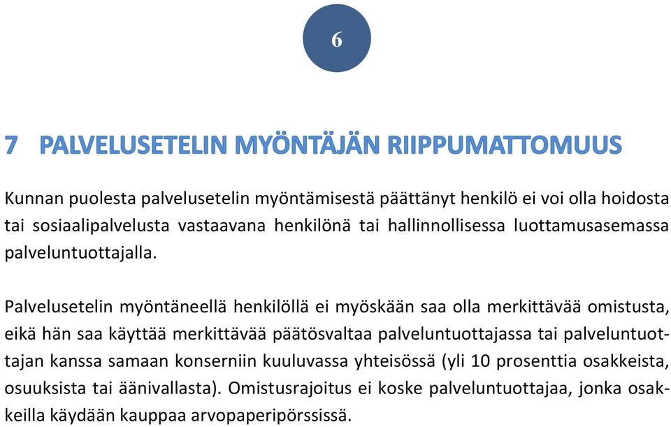 Palvelusetelin myöntäneellä henkilöllä ei myöskään saa olla merkittävää omistusta, eikä hän saa käyttää merkittävää päätösvaltaa