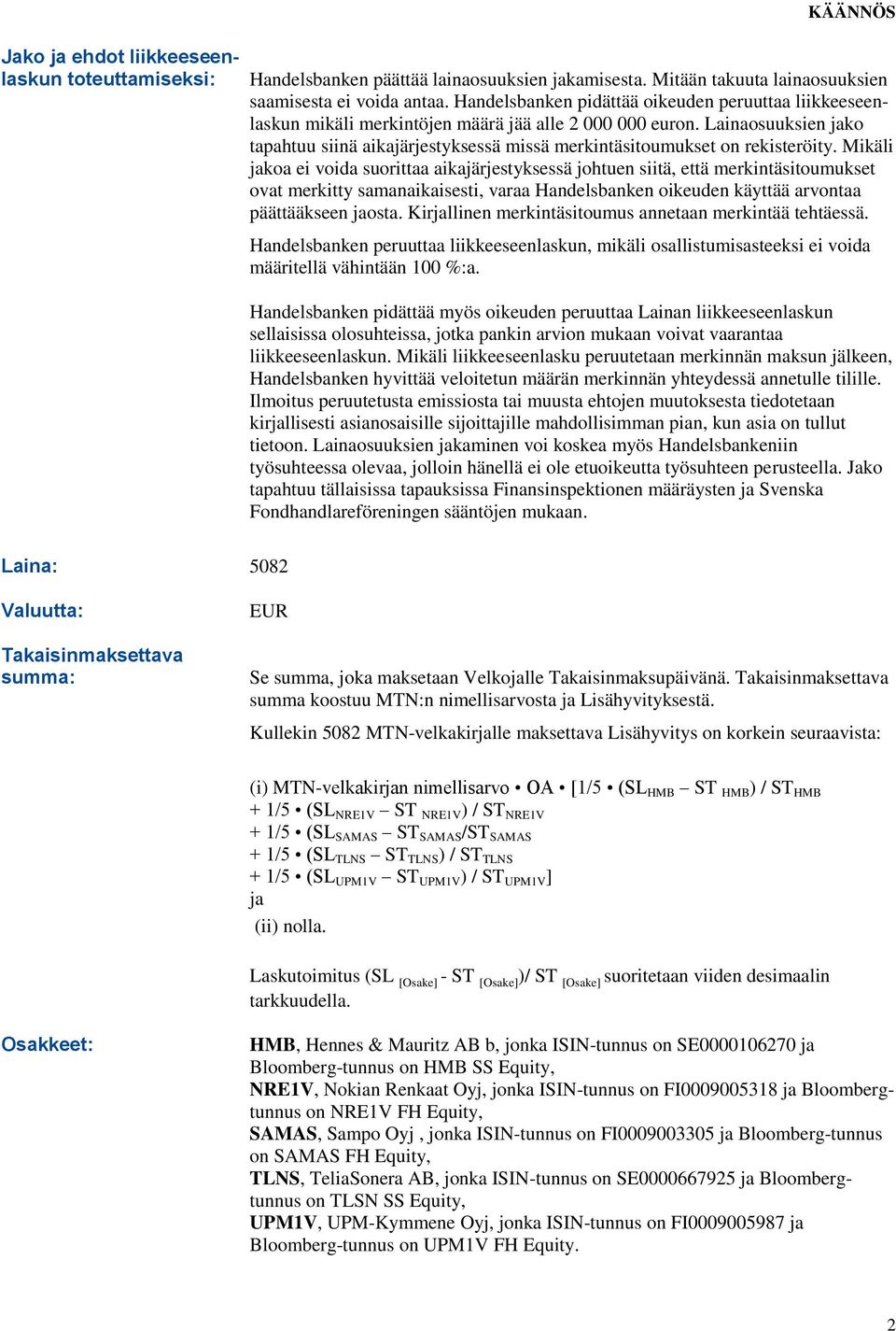 Lainaosuuksien jako tapahtuu siinä aikajärjestyksessä missä merkintäsitoumukset on rekisteröity.