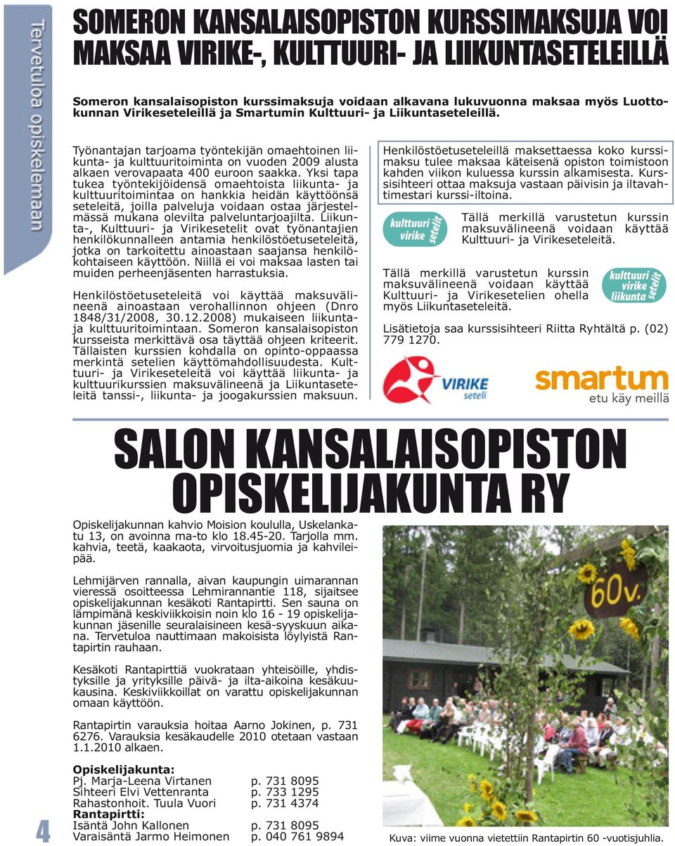 Yksi tapa tukea työntekijöidensä omaehtoista liikunta- ja toimintaa on hankkia heidän käyttöönsä seteleitä, joilla palveluja voidaan ostaa järjestelmässä mukana olevilta palveluntarjoajilta.