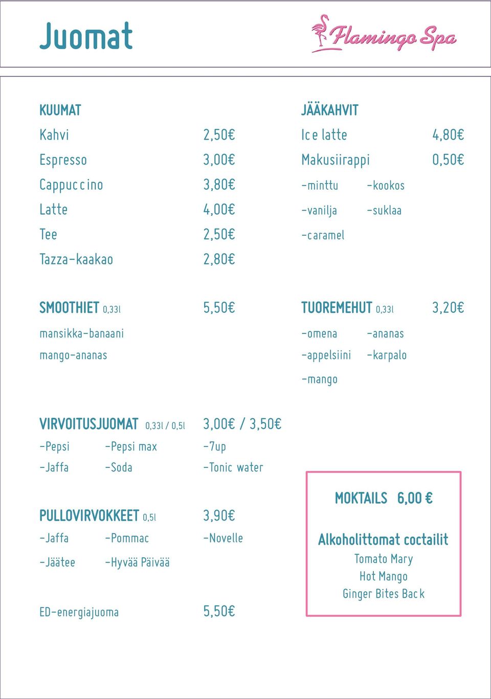 -appelsiini -karpalo -mango VIRVOITUSJUOMAT 0,33l / 0,5l 3,00 / 3,50 -Pepsi -Pepsi max -7up -Jaffa -Soda -Tonic water PULLOVIRVOKKEET 0,5l