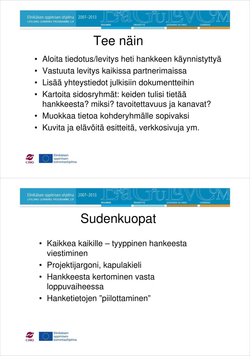 Muokkaa tietoa kohderyhmälle sopivaksi Kuvita ja elävöitä esitteitä, verkkosivuja ym.