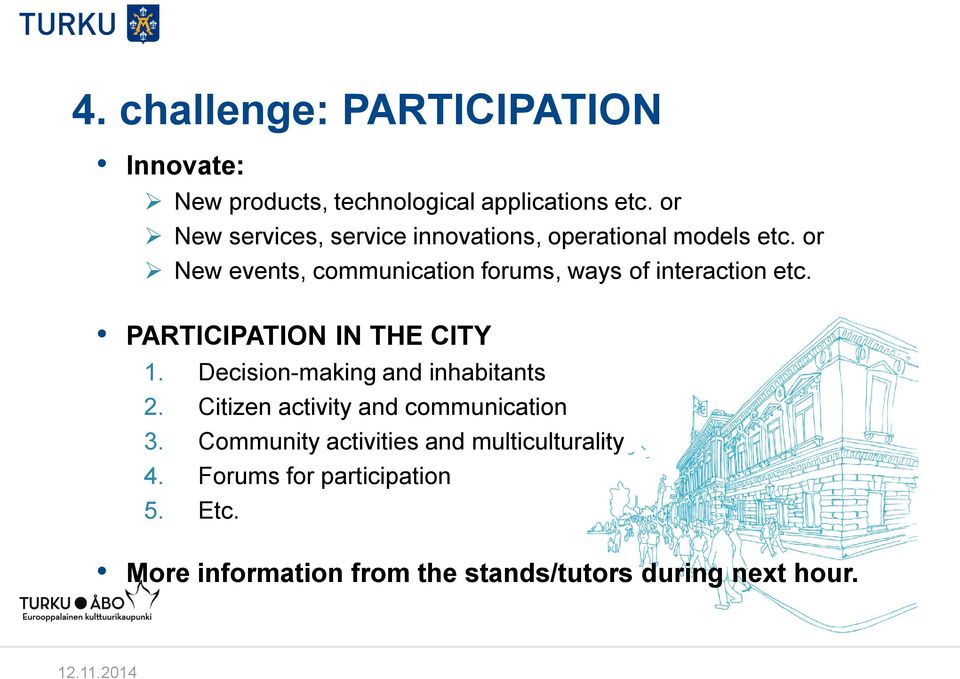 or New events, communication forums, ways of interaction etc. PARTICIPATION IN THE CITY 1.