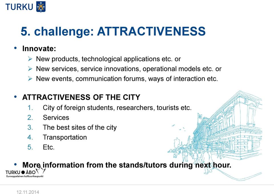 or New events, communication forums, ways of interaction etc. ATTRACTIVENESS OF THE CITY 1.