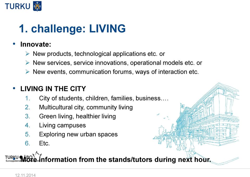 or New events, communication forums, ways of interaction etc. LIVING IN THE CITY 1.