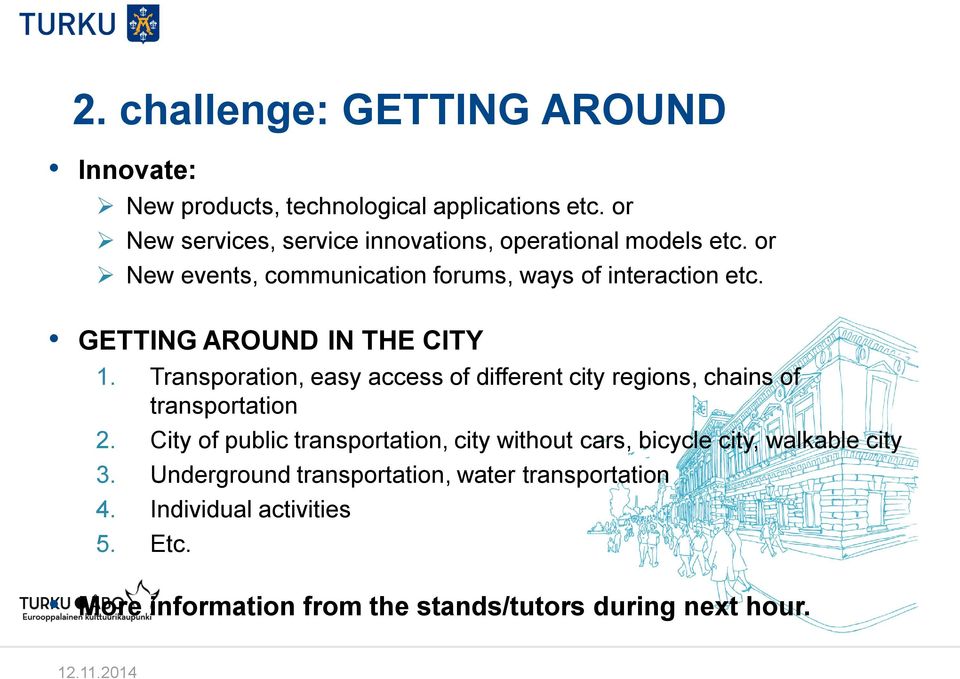 GETTING AROUND IN THE CITY 1. Transporation, easy access of different city regions, chains of transportation 2.