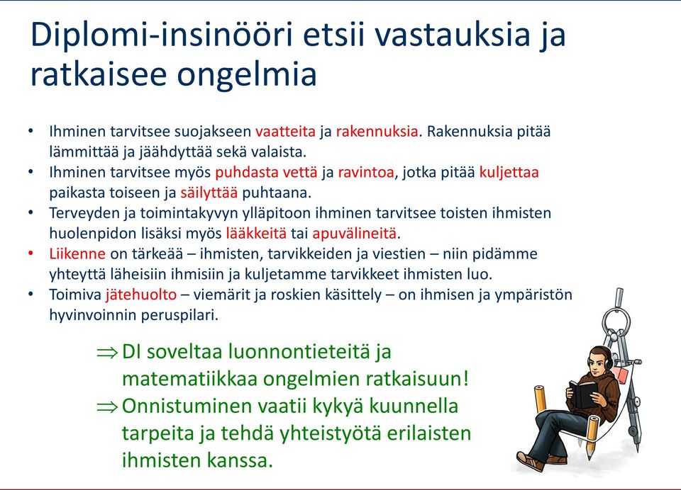 Terveyden ja toimintakyvyn ylläpitoon ihminen tarvitsee toisten ihmisten huolenpidon lisäksi myös lääkkeitä tai apuvälineitä.