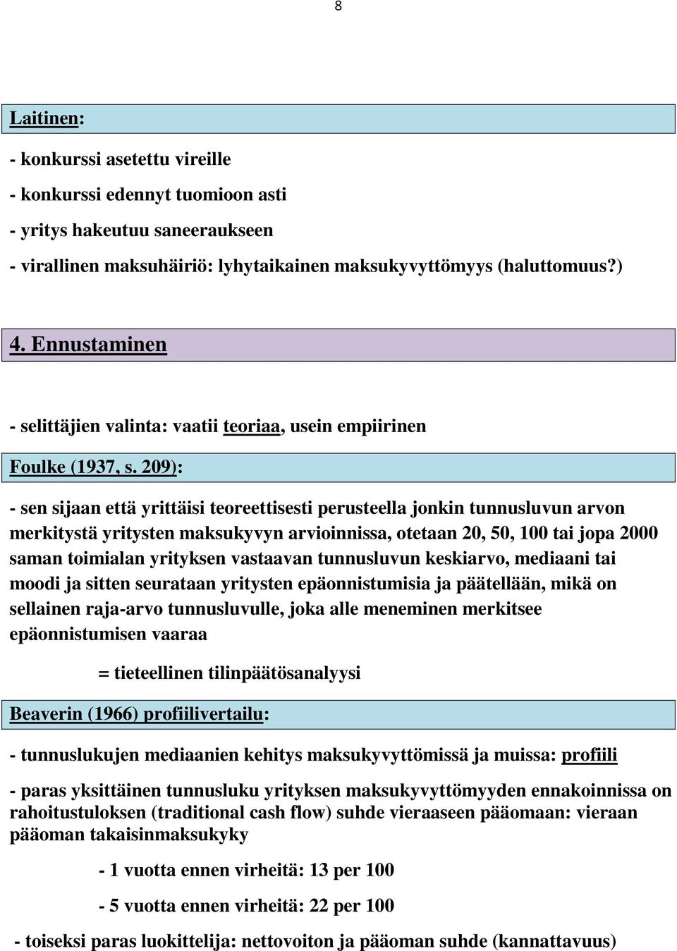 209): - sen sijaan että yrittäisi teoreettisesti perusteella jonkin tunnusluvun arvon merkitystä yritysten maksukyvyn arvioinnissa, otetaan 20, 50, 100 tai jopa 2000 saman toimialan yrityksen