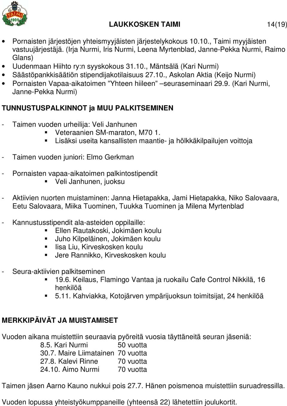 , Mäntsälä (Kari Nurmi) Säästöpankkisäätiön stipendijakotilaisuus 27.10., Askolan Aktia (Keijo Nurmi) Pornaisten Vapaa-aikatoimen Yhteen hiileen seuraseminaari 29.