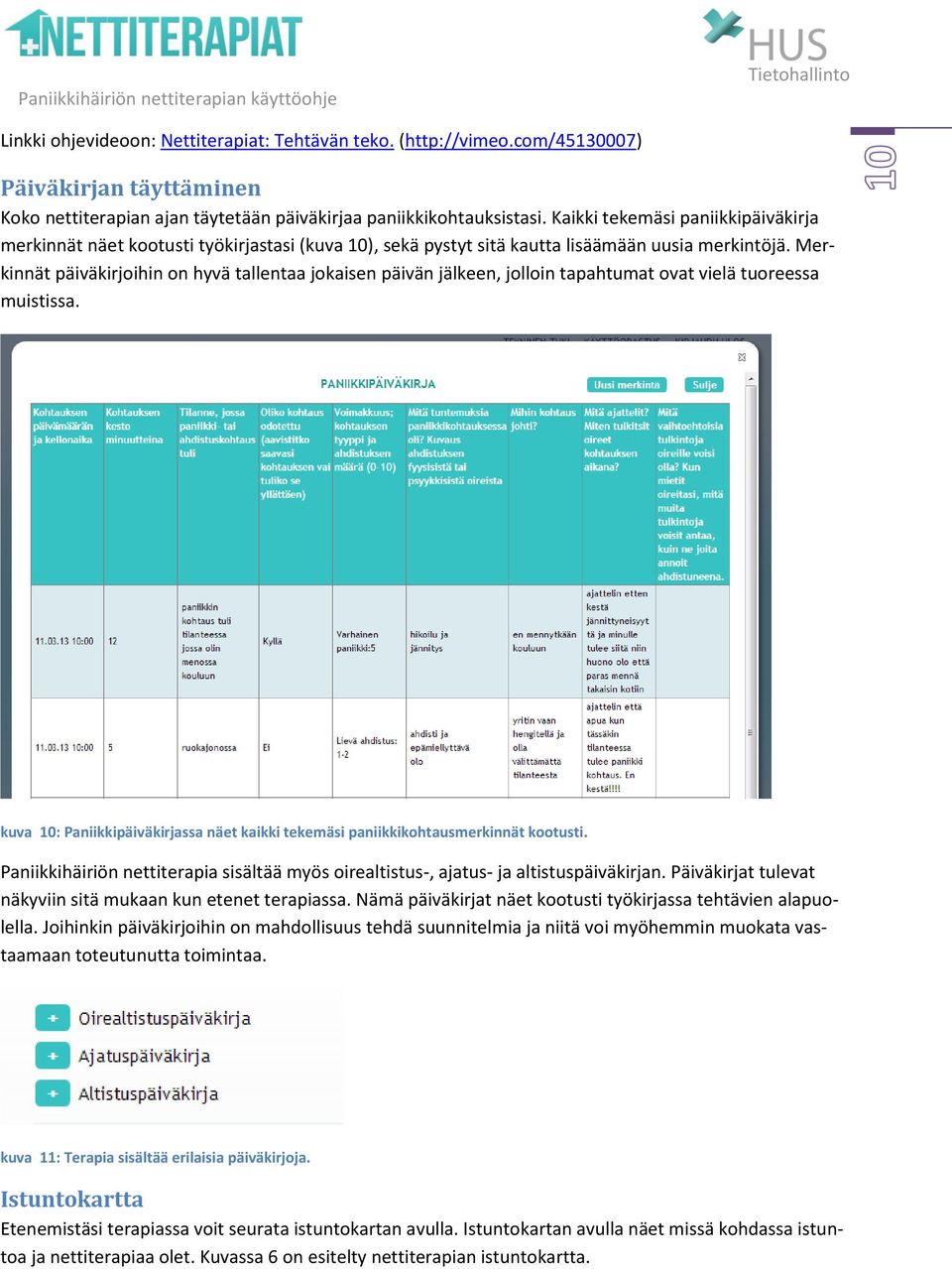 Merkinnät päiväkirjoihin on hyvä tallentaa jokaisen päivän jälkeen, jolloin tapahtumat ovat vielä tuoreessa muistissa.