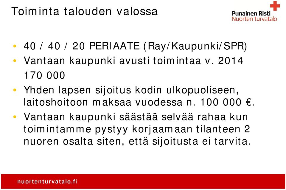 2014 170 000 Yhden lapsen sijoitus kodin ulkopuoliseen, laitoshoitoon maksaa