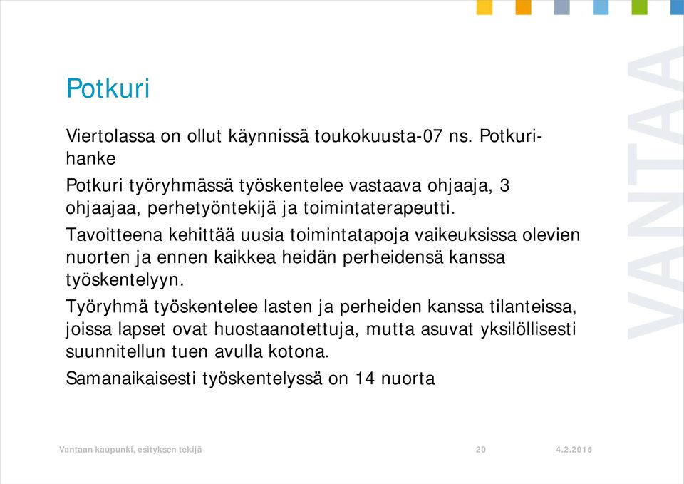 Tavoitteena kehittää uusia toimintatapoja vaikeuksissa olevien nuorten ja ennen kaikkea heidän perheidensä kanssa työskentelyyn.