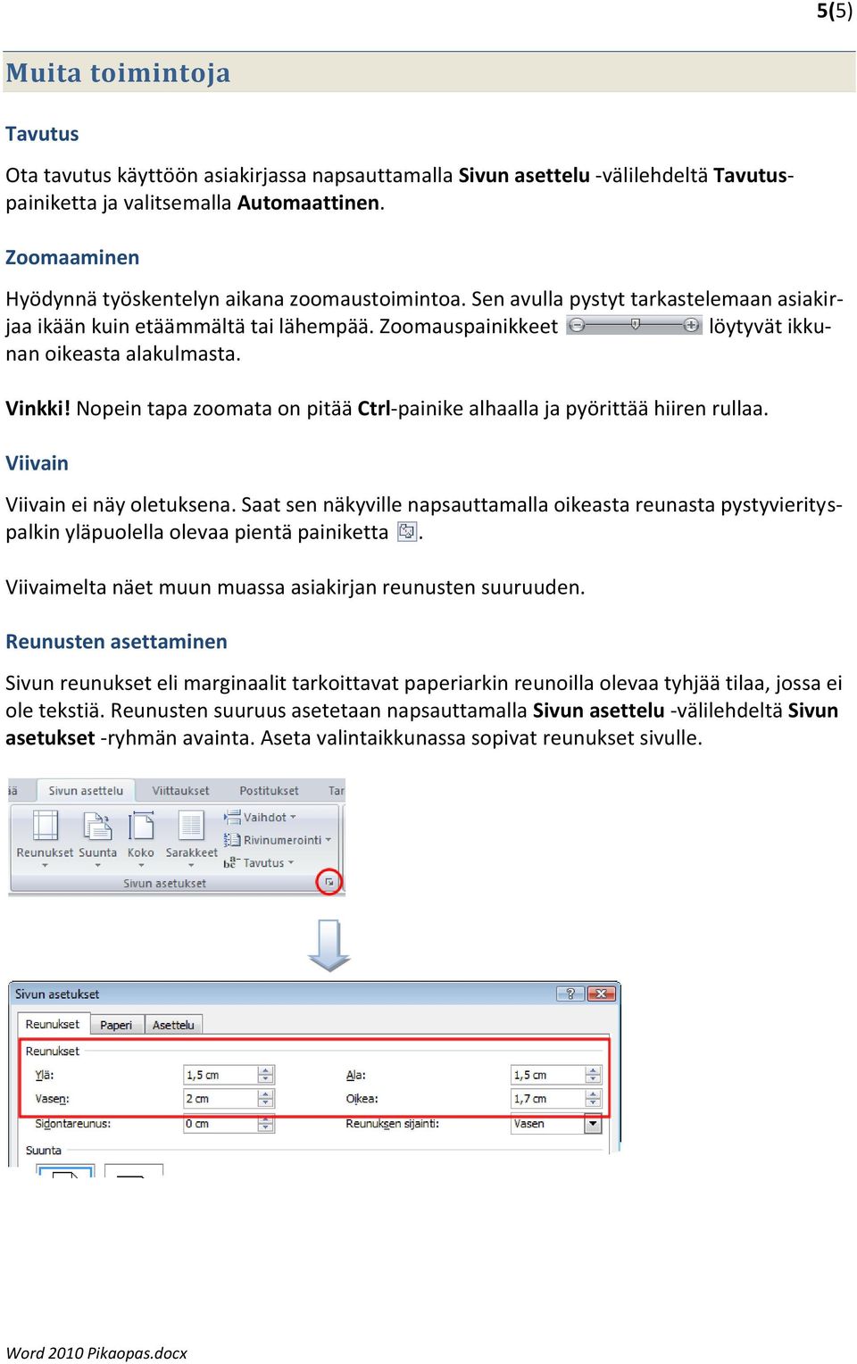 Vinkki! Nopein tapa zoomata on pitää Ctrl-painike alhaalla ja pyörittää hiiren rullaa. Viivain Viivain ei näy oletuksena.