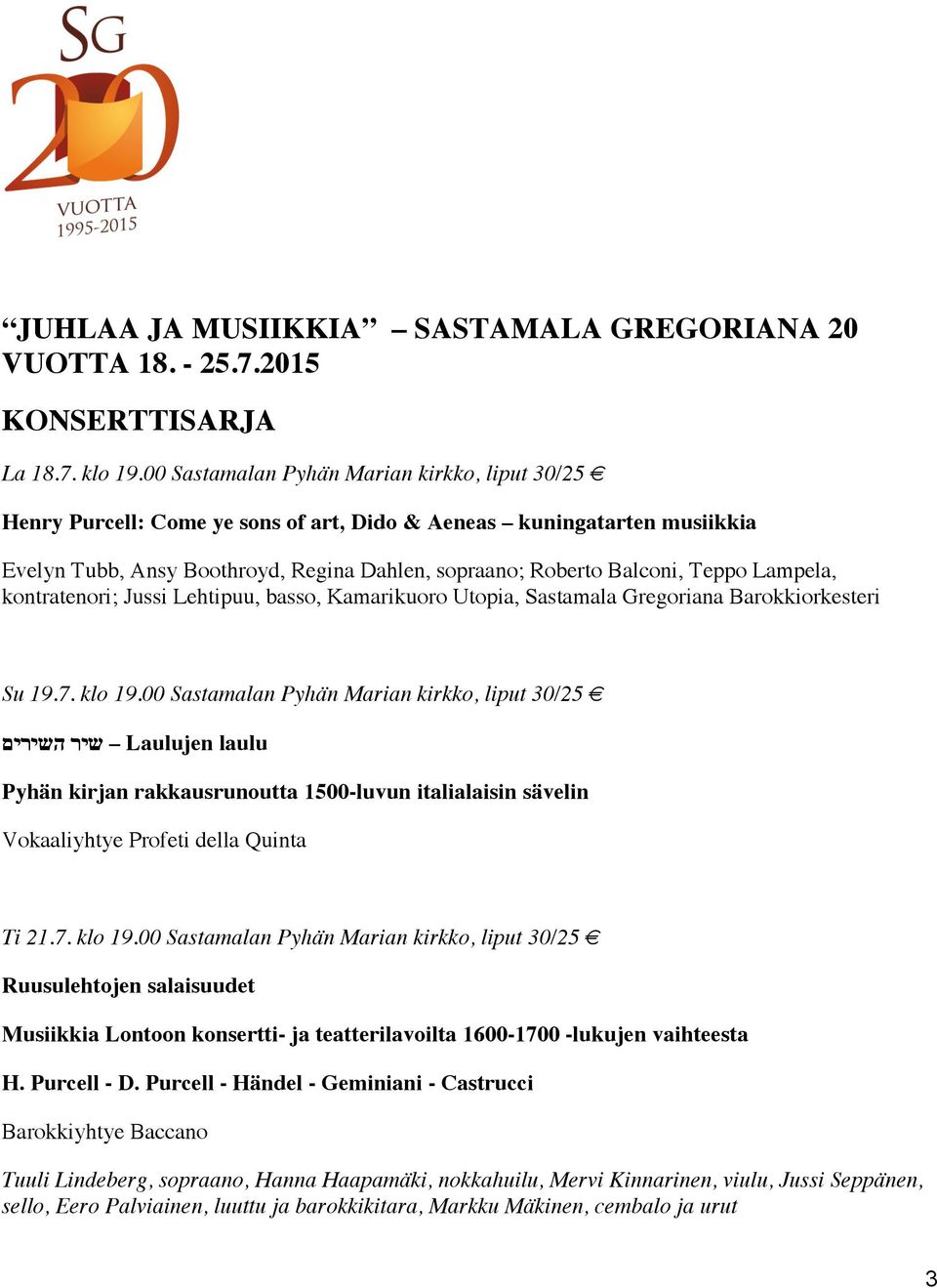 Lampela, kontratenori; Jussi Lehtipuu, basso, Kamarikuoro Utopia, Sastamala Gregoriana Barokkiorkesteri Su 19.7. klo 19.