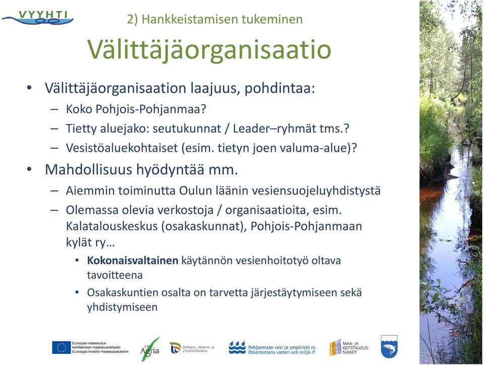 Aiemmin toiminutta Oulun läänin vesiensuojeluyhdistystä Olemassa olevia verkostoja / organisaatioita, esim.
