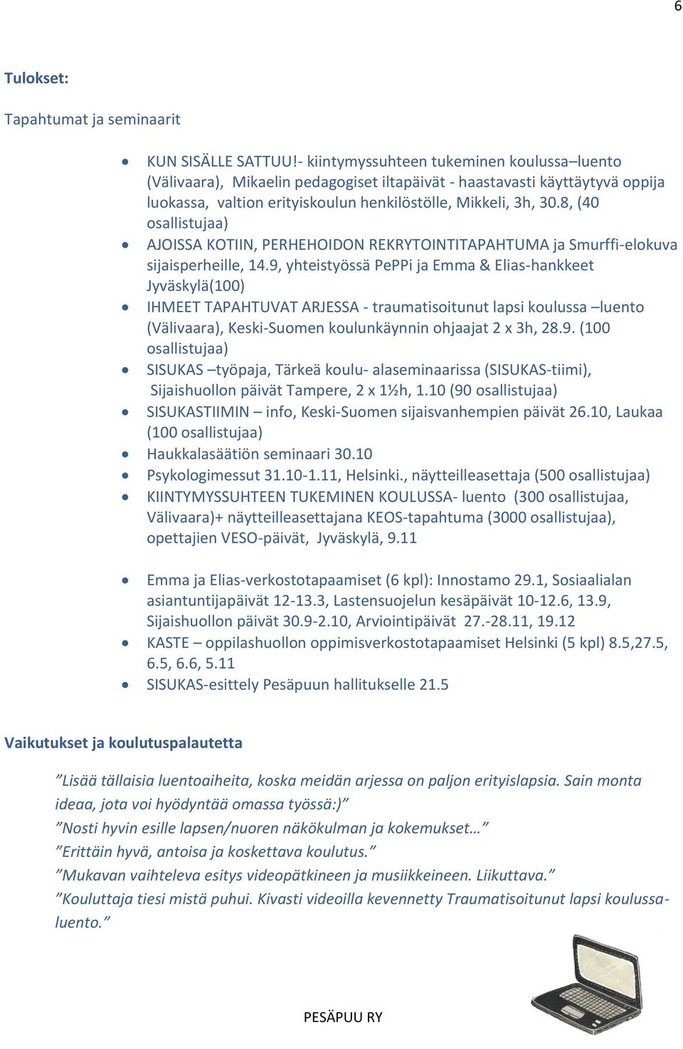 8, (40 osallistujaa) AJOISSA KOTIIN, PERHEHOIDON REKRYTOINTITAPAHTUMA ja Smurffi-elokuva sijaisperheille, 14.