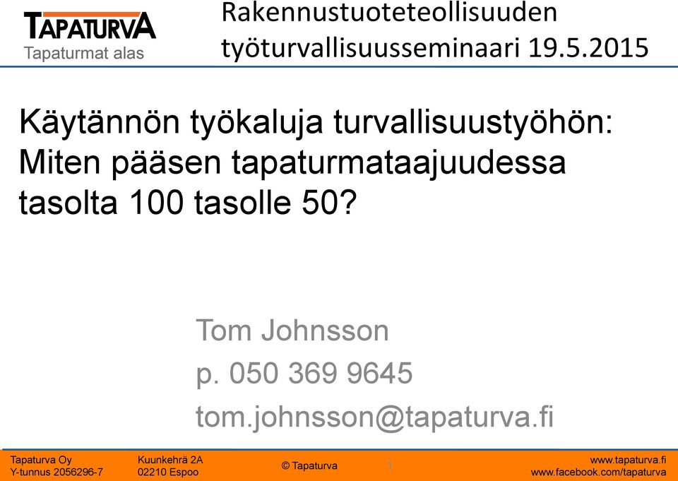 pääsen tapaturmataajuudessa tasolta 100 tasolle 50?