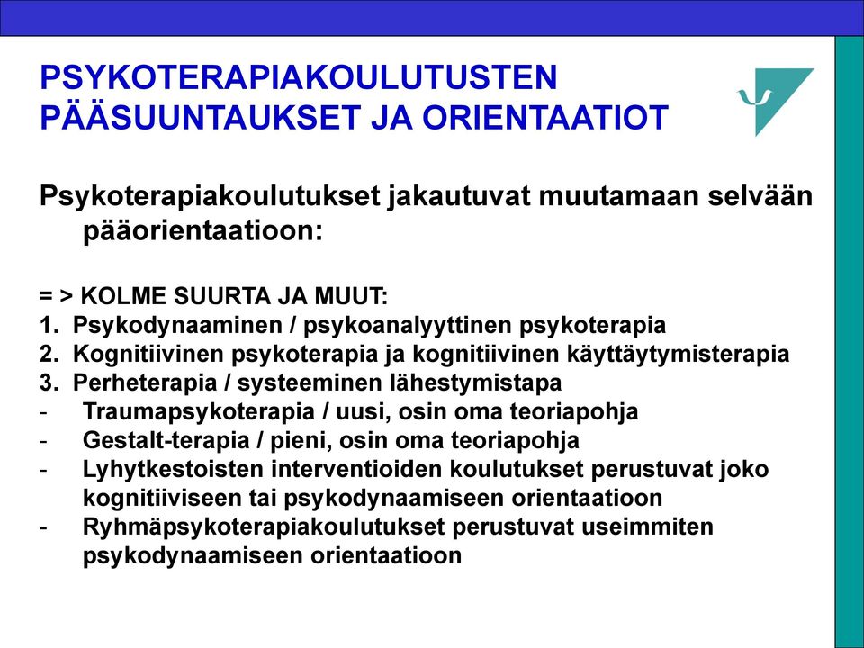 Perheterapia / systeeminen lähestymistapa - Traumapsykoterapia / uusi, osin oma teoriapohja - Gestalt-terapia / pieni, osin oma teoriapohja -