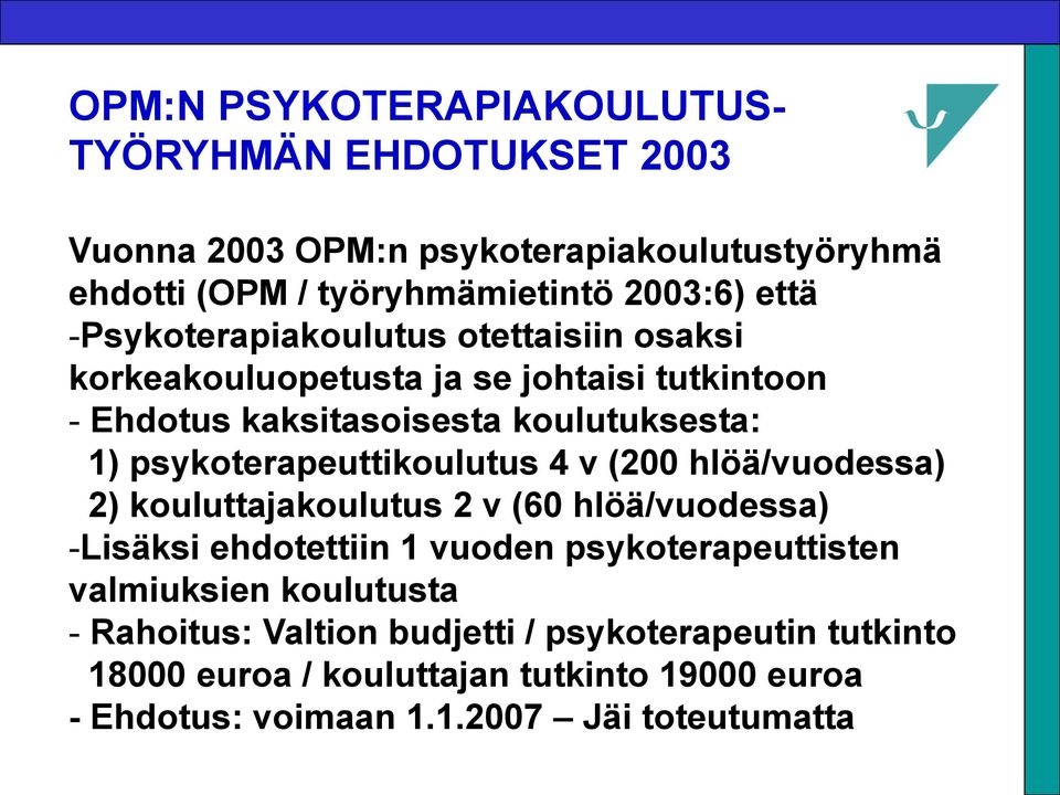 psykoterapeuttikoulutus 4 v (200 hlöä/vuodessa) 2) kouluttajakoulutus 2 v (60 hlöä/vuodessa) -Lisäksi ehdotettiin 1 vuoden psykoterapeuttisten