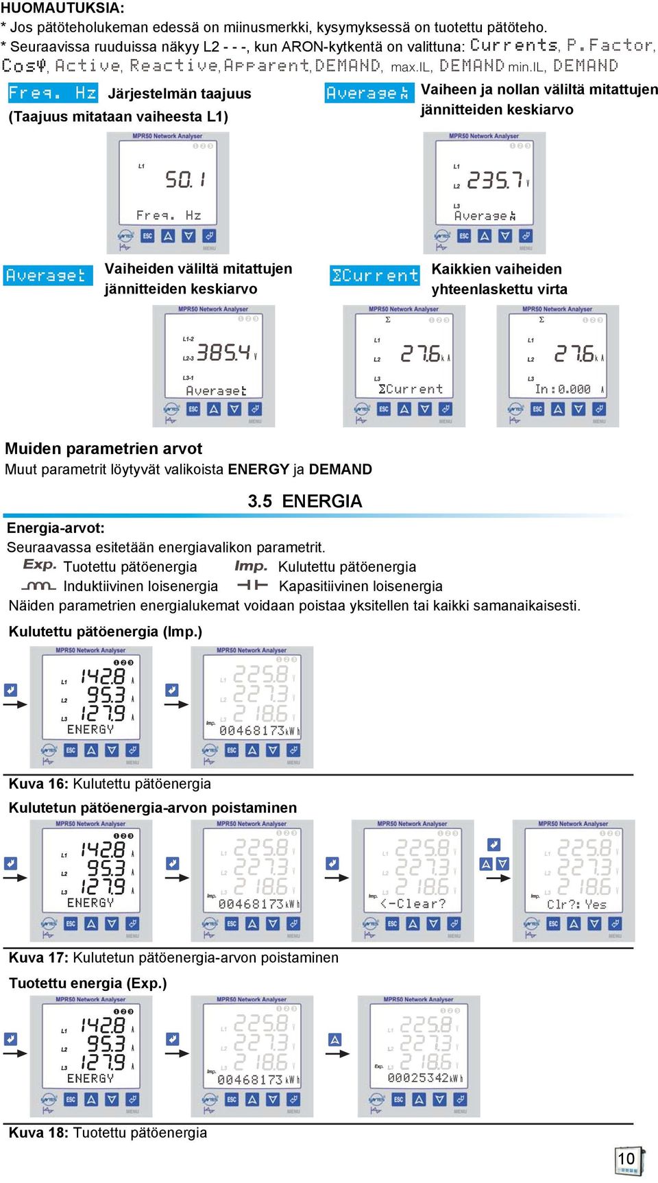 yhteenlaskettu virta Muiden parametrien arvot Muut parametrit löytyvät valikoista EERGY ja DEMAD 3.5 EERGIA Energiaarvot: Seuraavassa esitetään energiavalikon parametrit.