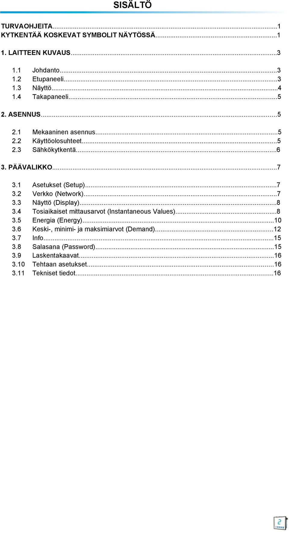 ..7 3.2 Verkko (etwork)...7 3.3 äyttö (Display)...8 3.4 Tosiaikaiset mittausarvot (Instantaneous Values)...8 3.5 Energia (Energy)...10 3.