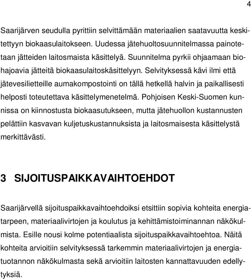 Selvityksessä kävi ilmi että jätevesilietteille aumakompostointi on tällä hetkellä halvin ja paikallisesti helposti toteutettava käsittelymenetelmä.