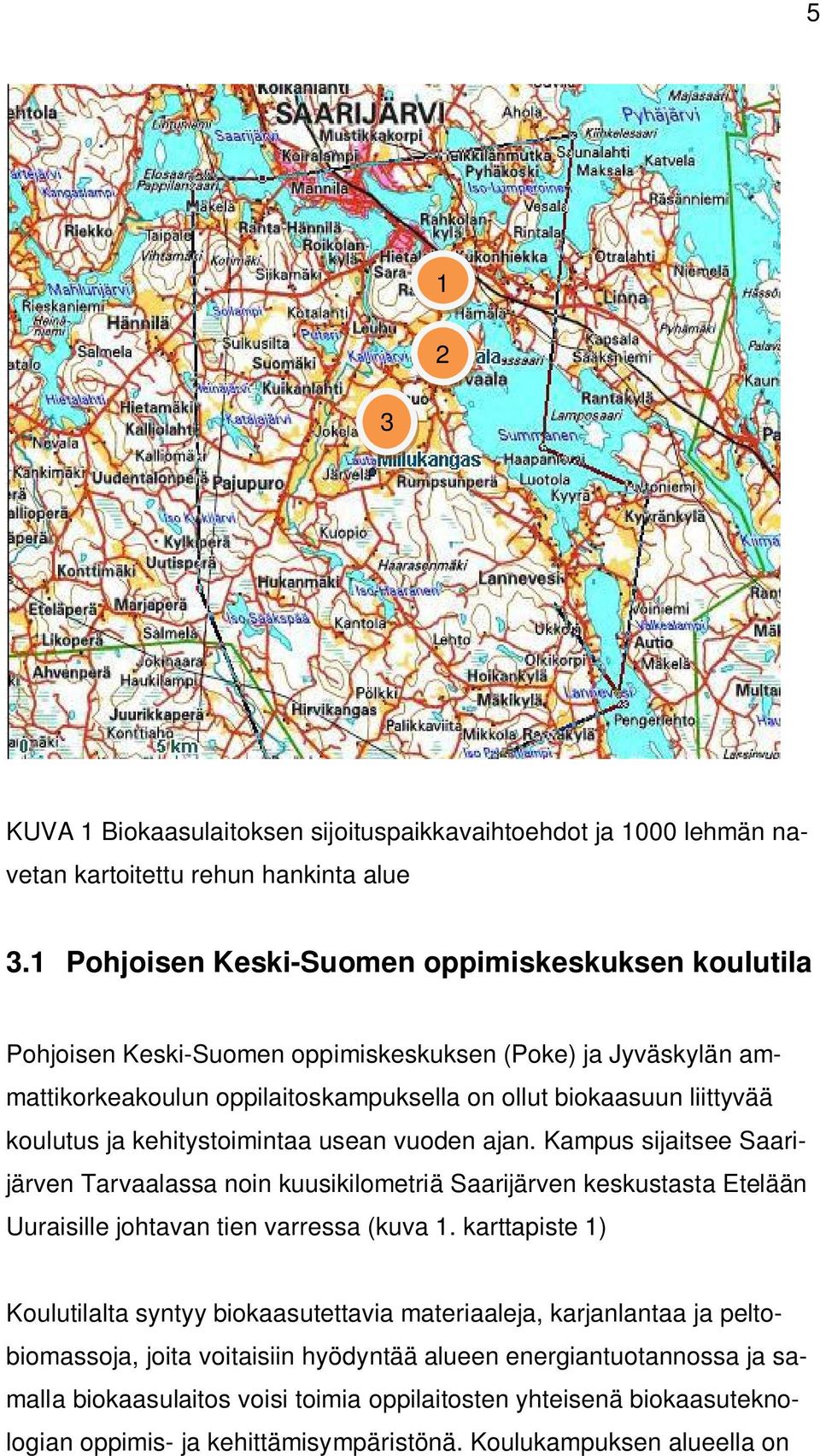 ja kehitystoimintaa usean vuoden ajan. Kampus sijaitsee Saarijärven Tarvaalassa noin kuusikilometriä Saarijärven keskustasta Etelään Uuraisille johtavan tien varressa (kuva 1.