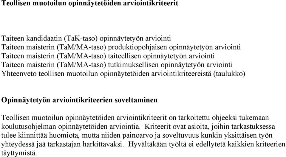 arviointikriteereistä (taulukko) Opinnäytetyön arviointikriteerien soveltaminen Teollisen muotoilun opinnäytetöiden arviointikriteerit on tarkoitettu ohjeeksi tukemaan koulutusohjelman