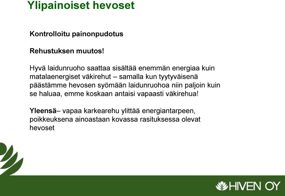 kun tyytyväisenä päästämme hevosen syömään laidunruohoa niin paljoin kuin se haluaa, emme