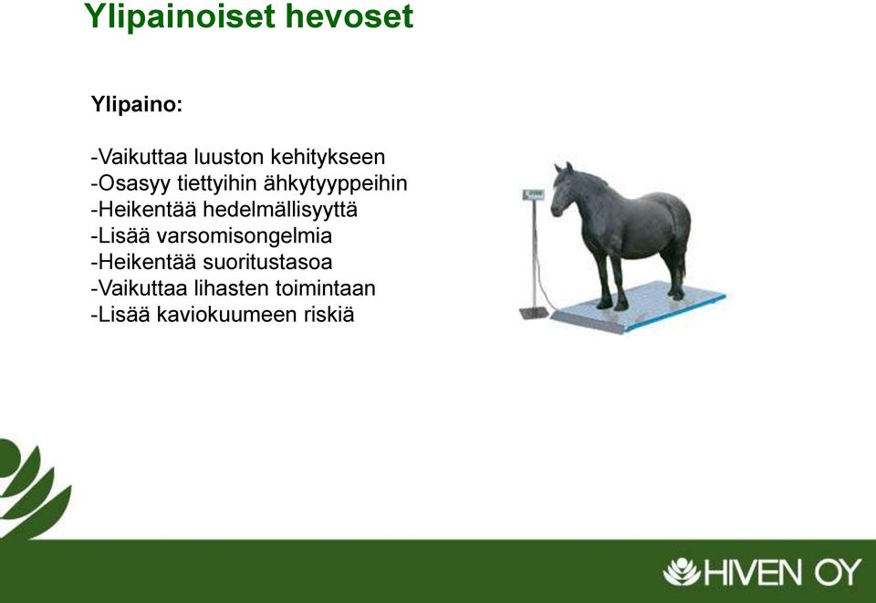 hedelmällisyyttä -Lisää varsomisongelmia -Heikentää