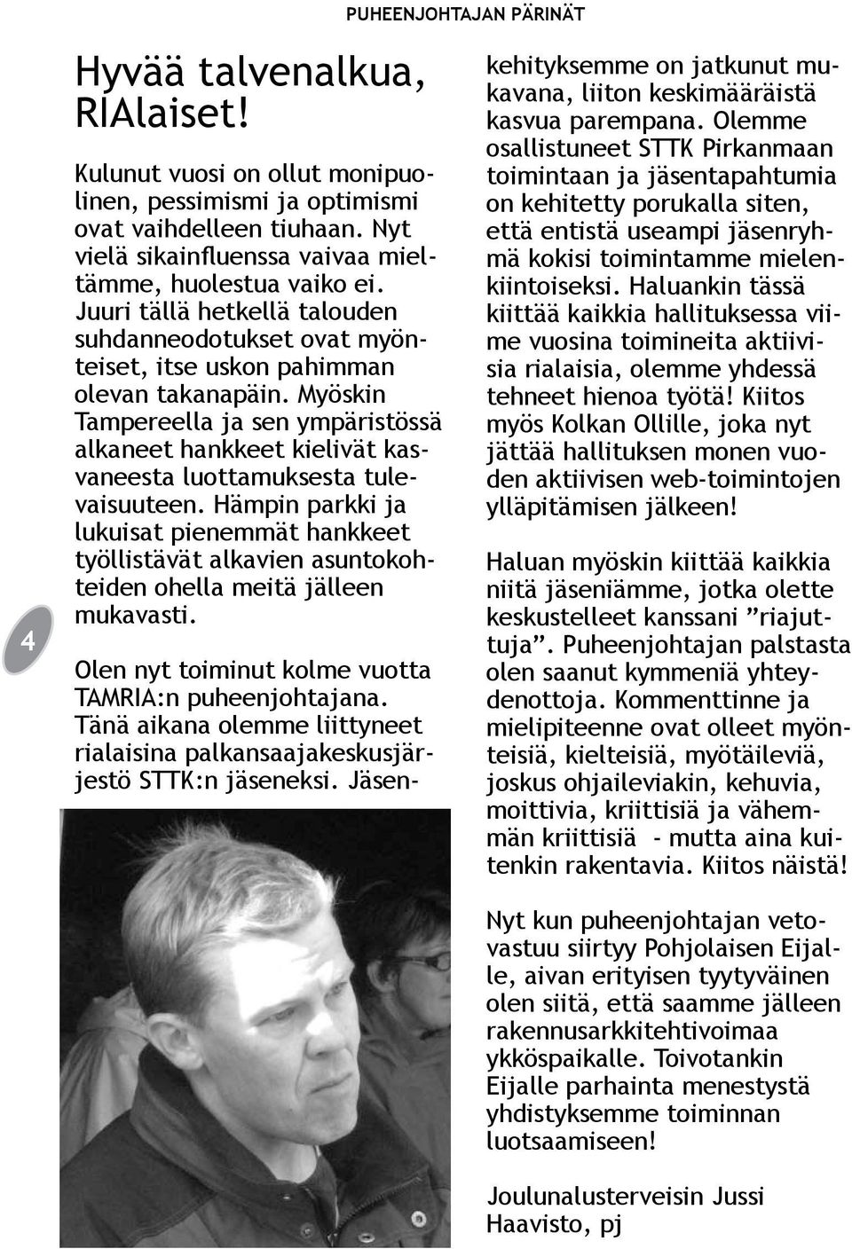 Myöskin Tampereella ja sen ympäristössä alkaneet hankkeet kielivät kasvaneesta luottamuksesta tulevaisuuteen.