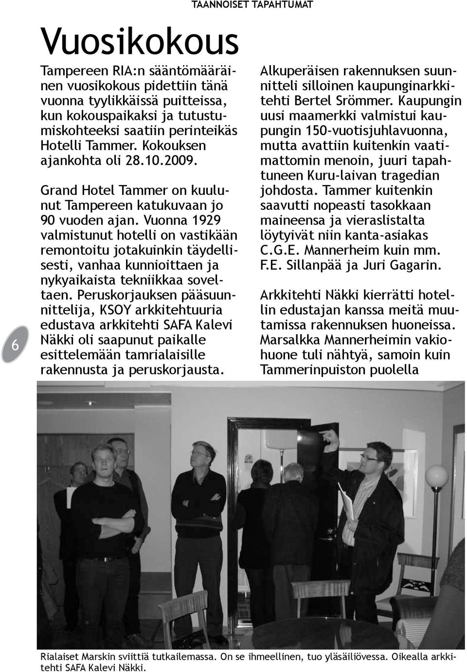 Vuonna 1929 valmistunut hotelli on vastikään remontoitu jotakuinkin täydellisesti, vanhaa kunnioittaen ja nykyaikaista tekniikkaa soveltaen.