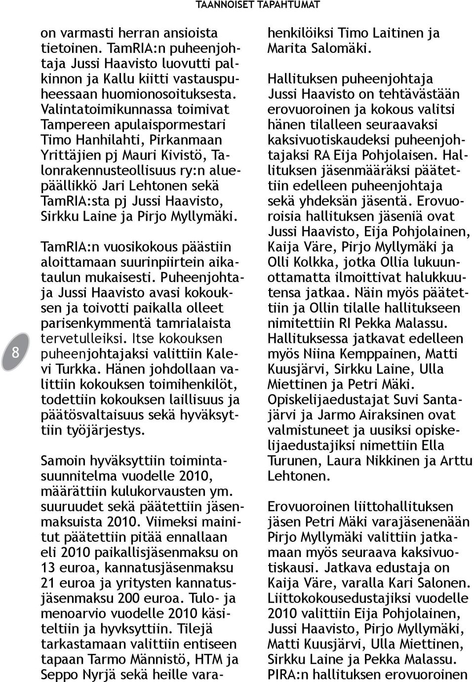 Haavisto, Sirkku Laine ja Pirjo Myllymäki. TamRIA:n vuosikokous päästiin aloittamaan suurinpiirtein aikataulun mukaisesti.