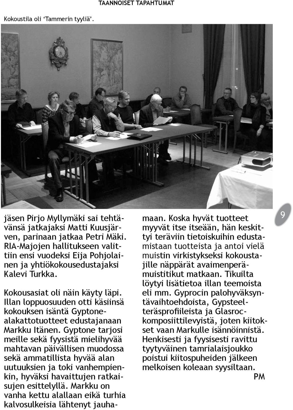 Illan loppuosuuden otti käsiinsä kokouksen isäntä Gyptonealakattotuotteet edustajanaan Markku Itänen.