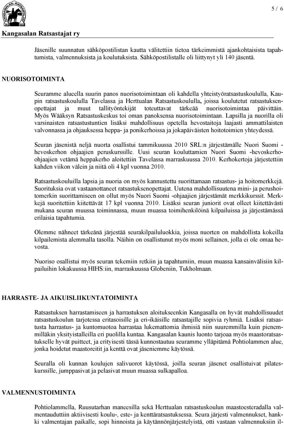 ratsastuksenopettajat ja muut tallityöntekijät toteuttavat tärkeää nuorisotoimintaa päivittäin. Myös Wääksyn Ratsastuskeskus toi oman panoksensa nuorisotoimintaan.