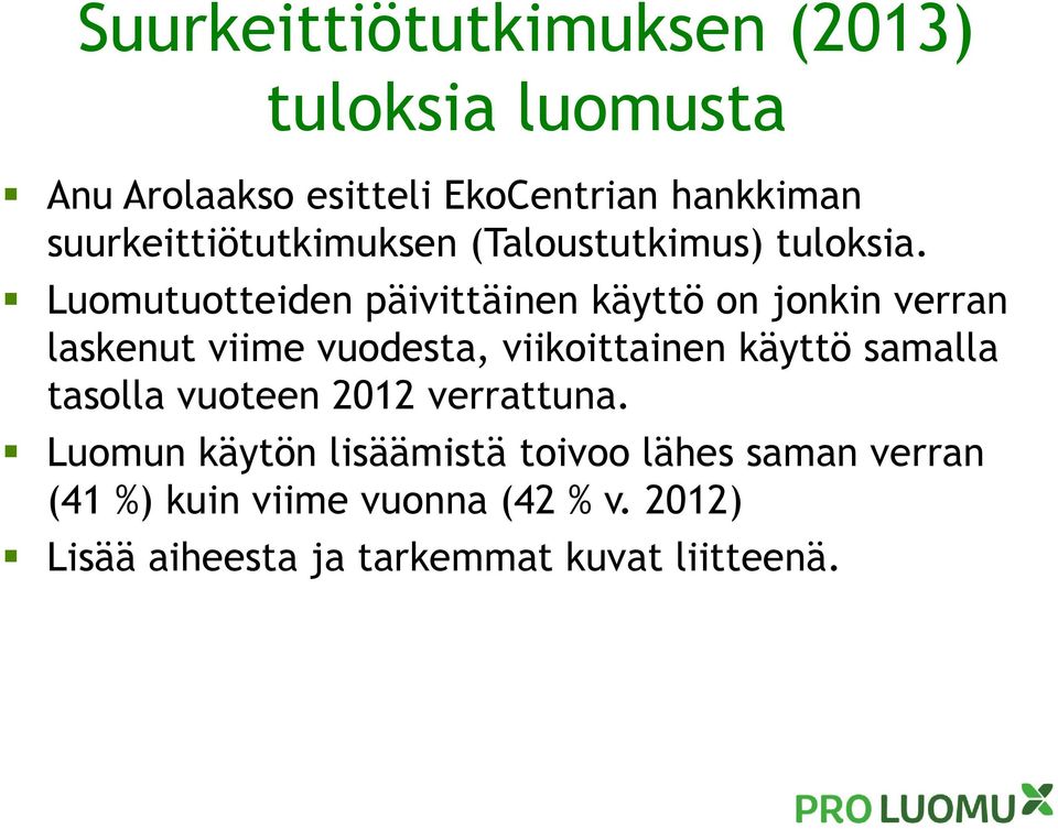 Luomutuotteiden päivittäinen käyttö on jonkin verran laskenut viime vuodesta, viikoittainen käyttö