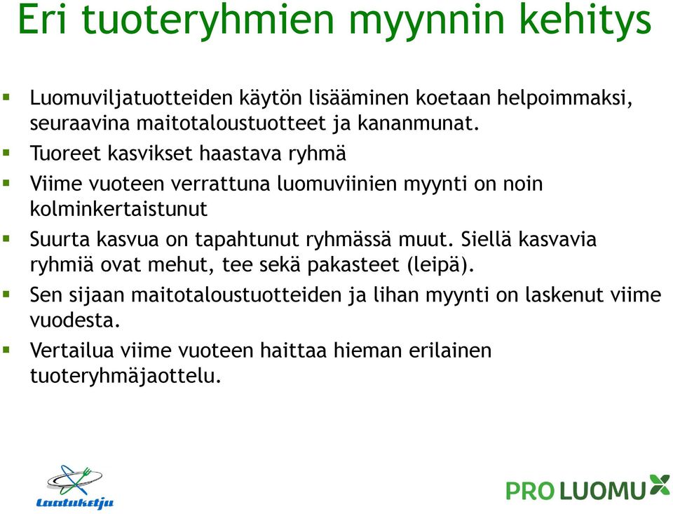 Tuoreet kasvikset haastava ryhmä Viime vuoteen verrattuna luomuviinien myynti on noin kolminkertaistunut Suurta kasvua on