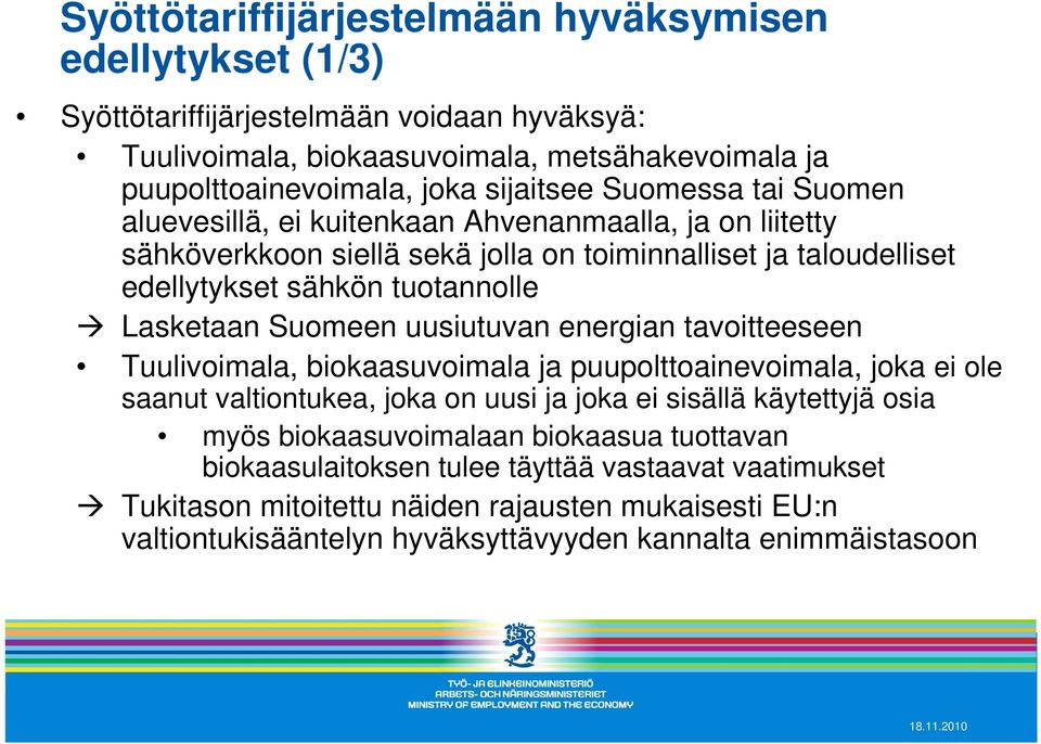 Suomeen uusiutuvan energian tavoitteeseen Tuulivoimala, biokaasuvoimala ja puupolttoainevoimala, joka ei ole saanut valtiontukea, joka on uusi ja joka ei sisällä käytettyjä osia myös