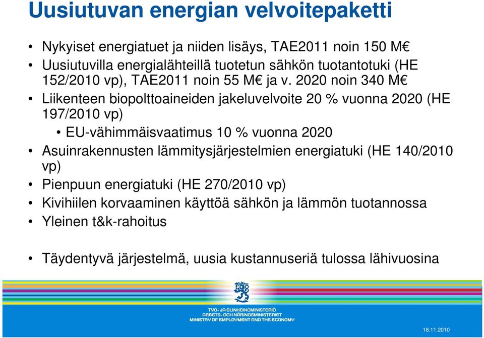 2020 noin 340 M Liikenteen biopolttoaineiden jakeluvelvoite 20 % vuonna 2020 (HE 197/2010 vp) EU-vähimmäisvaatimus 10 % vuonna 2020