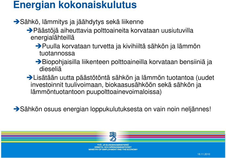 korvataan bensiiniä ja dieseliä Lisätään uutta päästötöntä sähkön ja lämmön tuotantoa (uudet investoinnit tuulivoimaan,