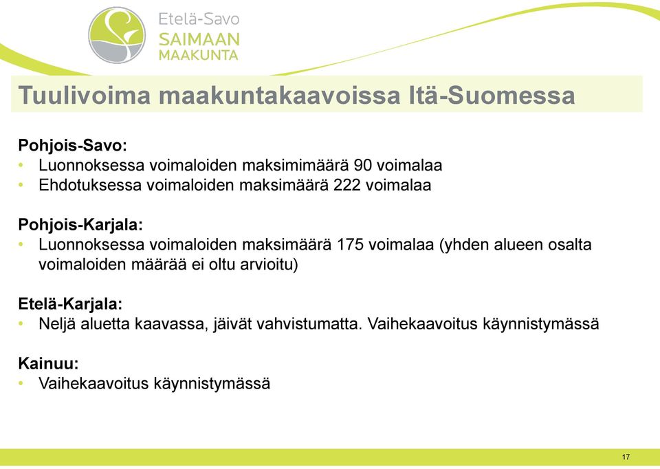 maksimäärä 175 voimalaa (yhden alueen osalta voimaloiden määrää ei oltu arvioitu) Etelä-Karjala: Neljä