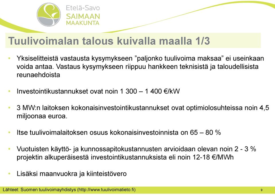 kokonaisinvestointikustannukset ovat optimiolosuhteissa noin 4,5 miljoonaa euroa.