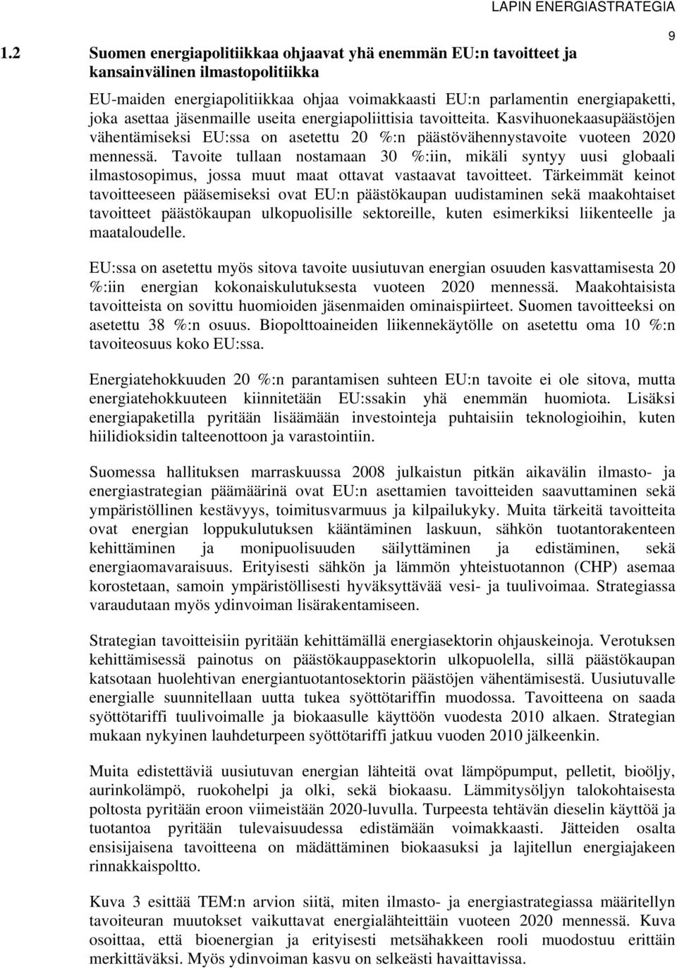 Tavoite tullaan nostamaan 30 %:iin, mikäli syntyy uusi globaali ilmastosopimus, jossa muut maat ottavat vastaavat tavoitteet.