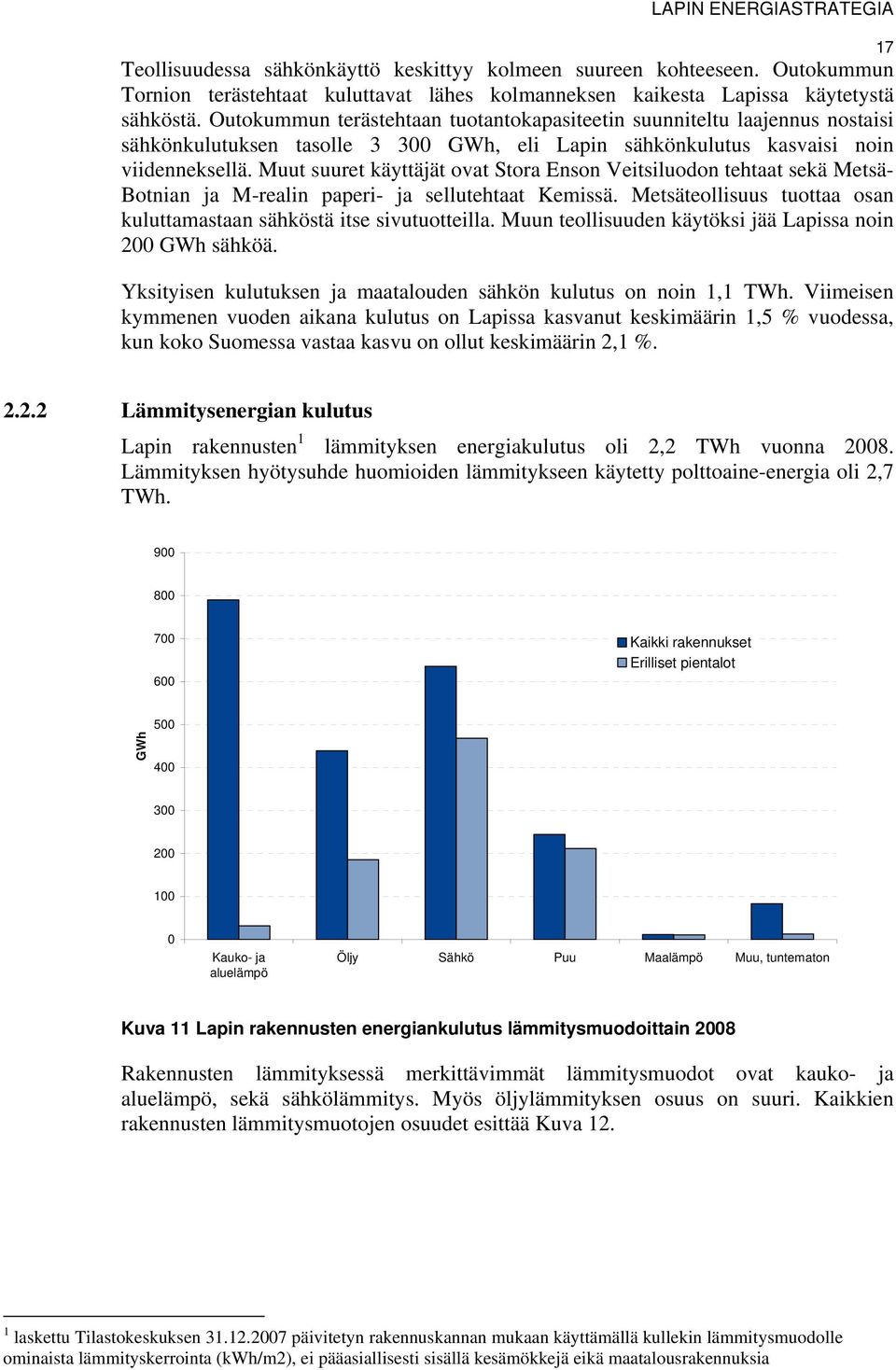 Muut suuret käyttäjät ovat Stora Enson Veitsiluodon tehtaat sekä Metsä- Botnian ja M-realin paperi- ja sellutehtaat Kemissä. Metsäteollisuus tuottaa osan kuluttamastaan sähköstä itse sivutuotteilla.