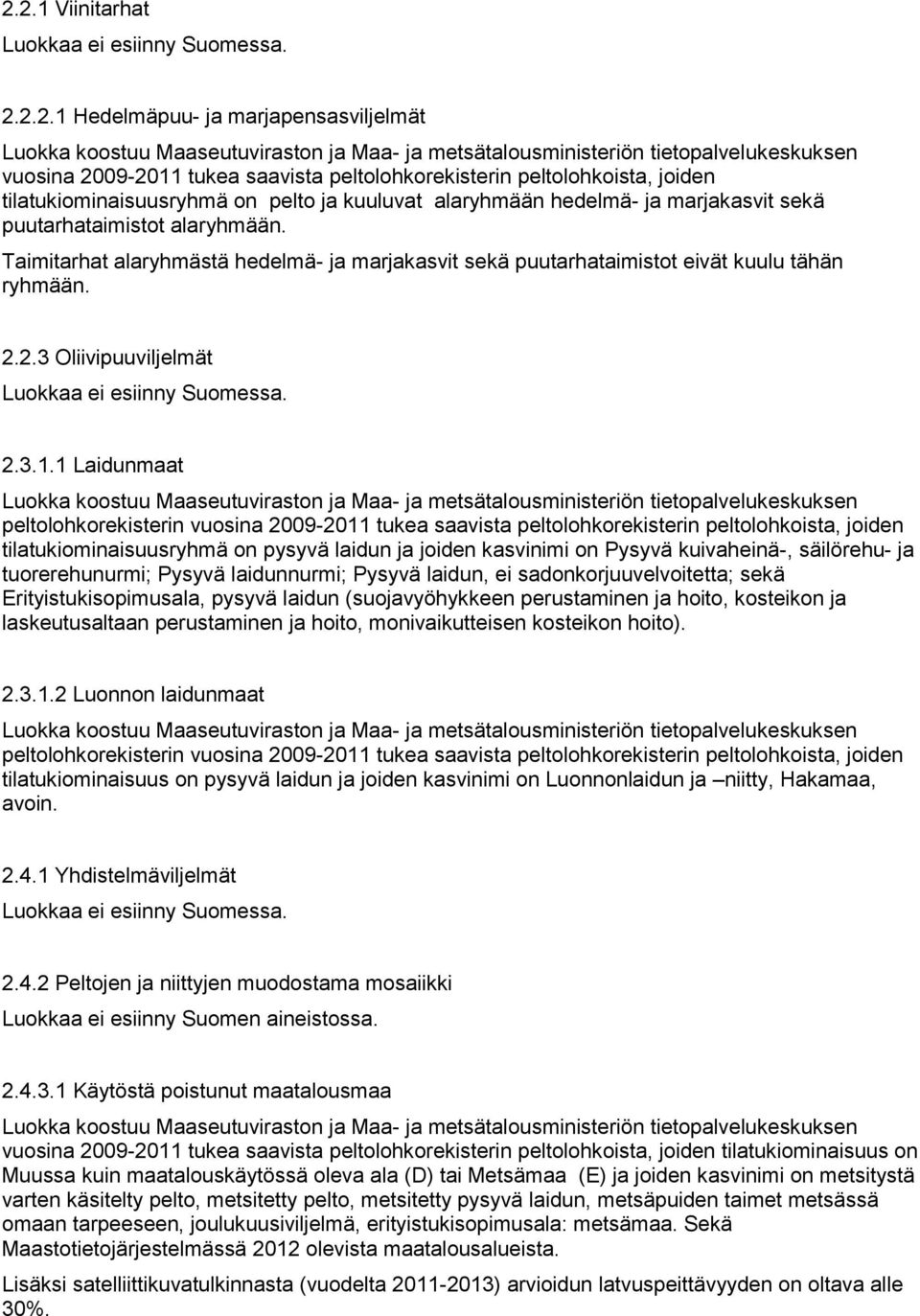 1 Laidunmaat peltolohkorekisterin vuosina 2009-2011 tukea saavista peltolohkorekisterin peltolohkoista, joiden tilatukiominaisuusryhmä on pysyvä laidun ja joiden kasvinimi on Pysyvä kuivaheinä-,