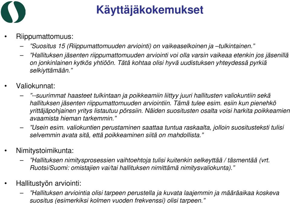 Valiokunnat: --suurimmat haasteet tulkintaan ja poikkeamiin liittyy juuri hallitusten valiokuntiin sekä hallituksen jäsenten riippumattomuuden arviointiin. Tämä tulee esim.